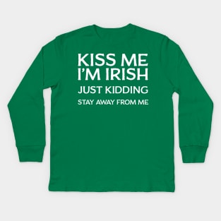 Kiss Me I'm Irish - Just Kidding Stay Away From Me Kids Long Sleeve T-Shirt
